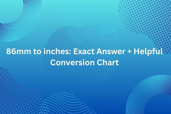 86mm to inches: Exact Answer + Helpful Conversion Chart 86mm to inches